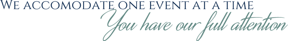 We accommodate one event at a time. You have our full attention.